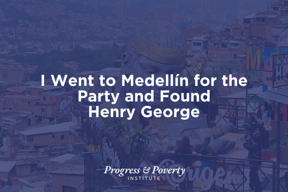 I Went to Medellín for the Party and Found Henry George
