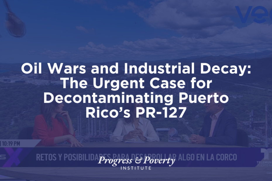 Oil Wars and Industrial Decay The Urgent Case for Decontaminating Puerto Rico’s PR-127