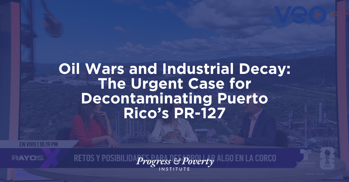 Oil Wars and Industrial Decay The Urgent Case for Decontaminating Puerto Rico’s PR-127