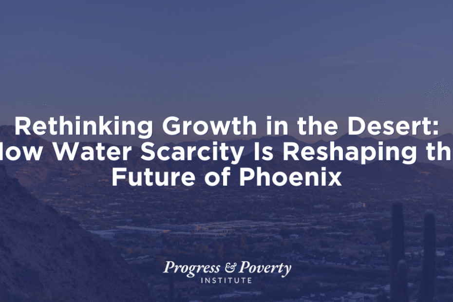 Rethinking Growth in the Desert How Water Scarcity Is Reshaping the Future of Phoenix